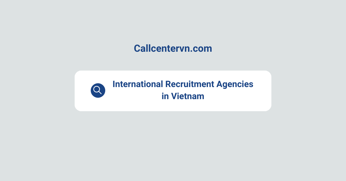 International Recruitment Agencies in Vietnam | THIENTU BPO's Guide to Global Hiring Success